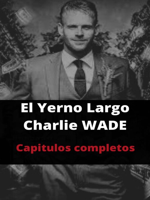 Cover image for The Amazing Son in Law Charlie Wade El Yerno Largo Complete Book